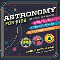 Astronomy for Kids - Learn to Explore Outer Space with Binoculars, Telescope or Just Their Eyes.